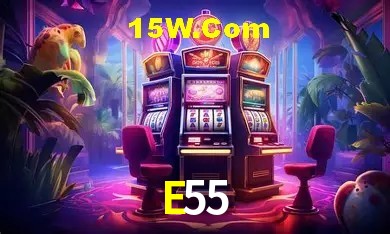 E55,E55 Bet